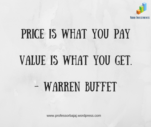 Price is What You PayValue is What you Get.- Warren Buffet